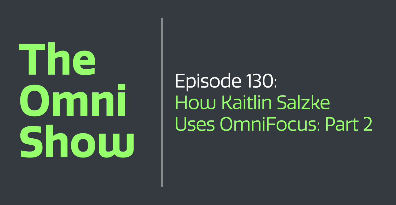 The Omni Show: How Kaitlin Salzke Uses OmniFocus - Part 2