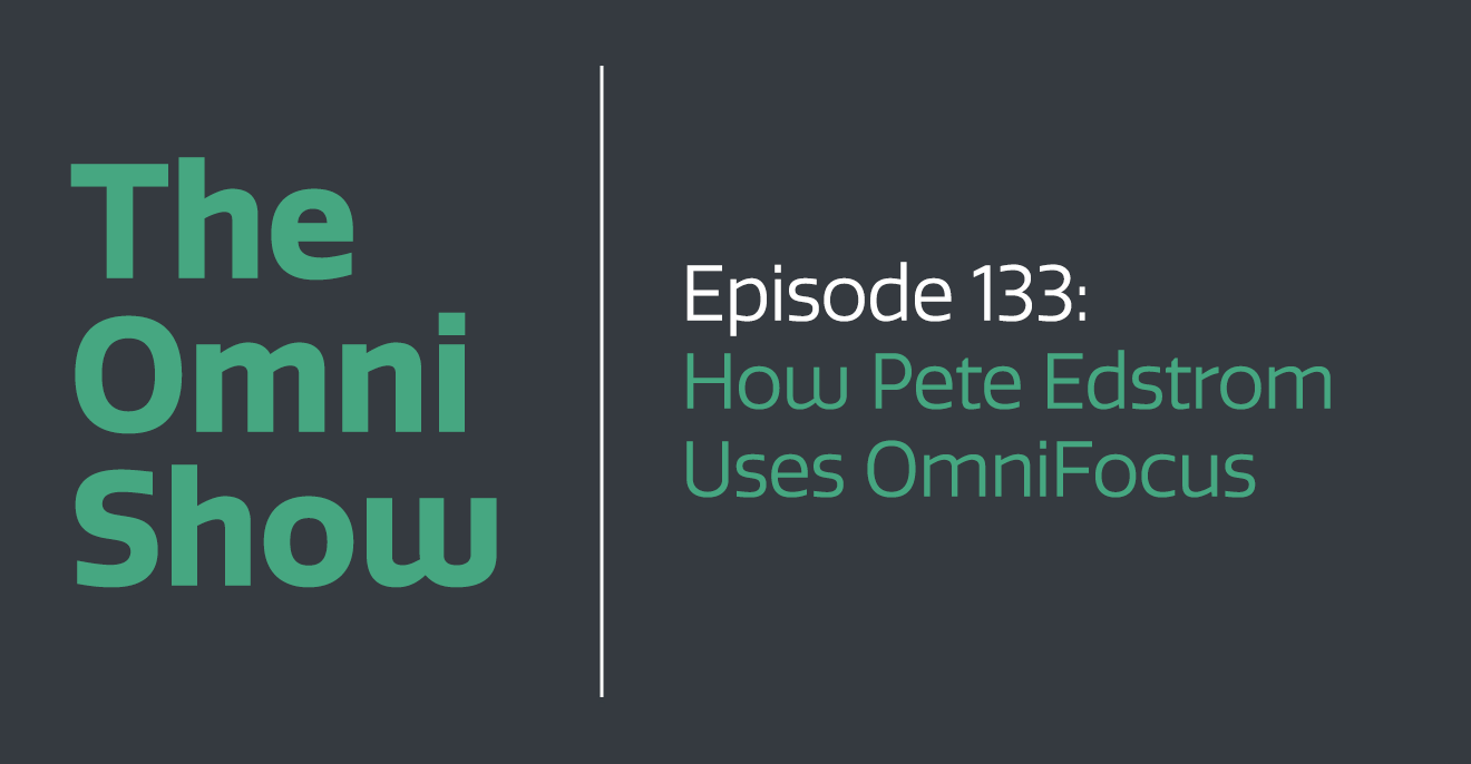 The Omni Show: How Pete Edstrom Uses OmniFocus