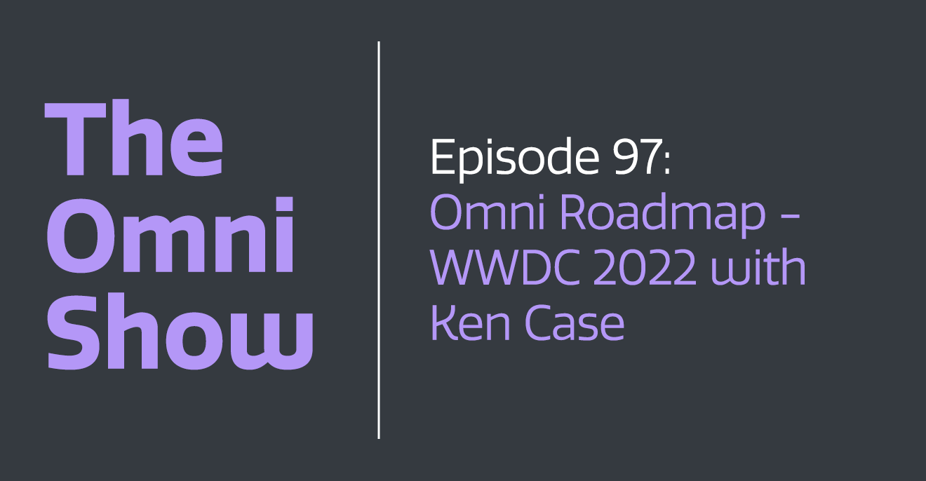 Omni Roadmap, WWDC 2022 with Ken Case