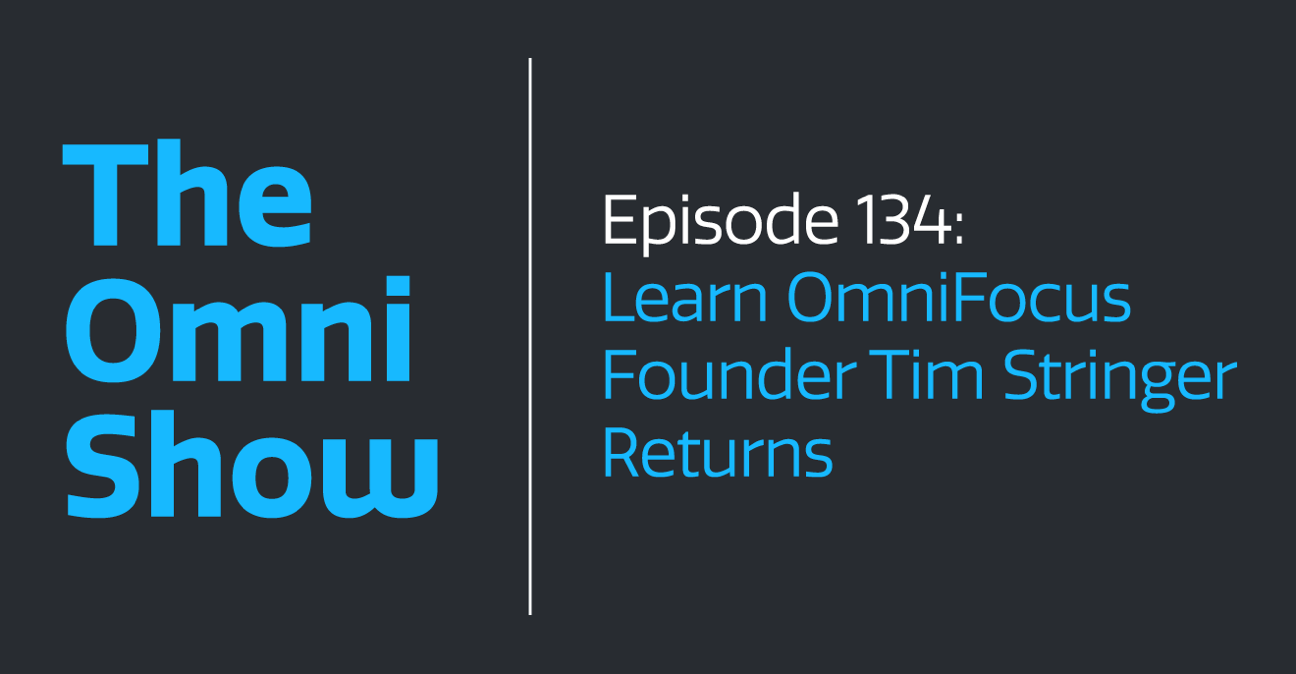 The Omni Show: Learn OmniFocus Founder Tim Stringer Returns