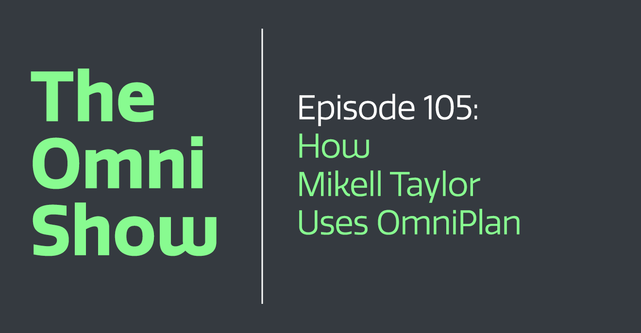 How Mikell Taylor Uses OmniPlan